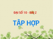 Tập hợp: Cách xác định tập hợp, tập hợp con, cách tìm số tập con của 1 tập hợp - Đại số 10 bài 2